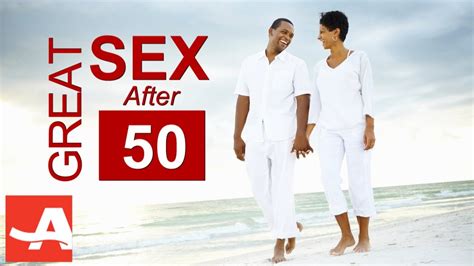better sex after 50 the best of everything after 50 youtube