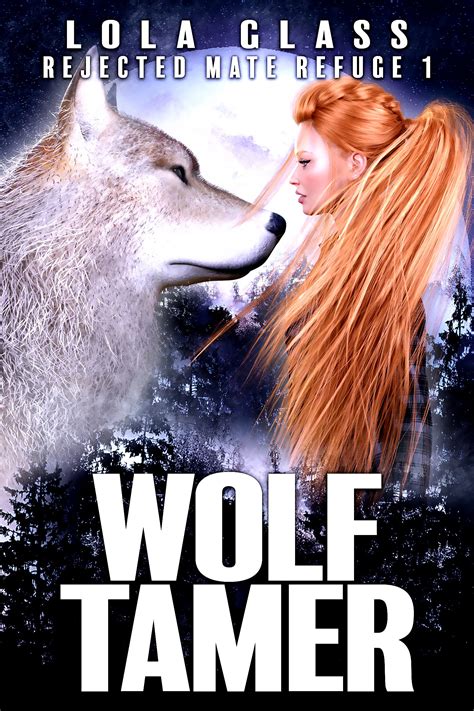 Wolf Tamer Rejected Mate Refuge 1 By Lola Glass Goodreads