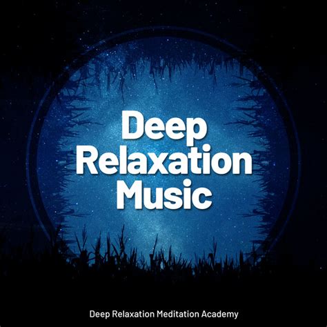 Deep Relaxation Music Album By Deep Relaxation Meditation Academy