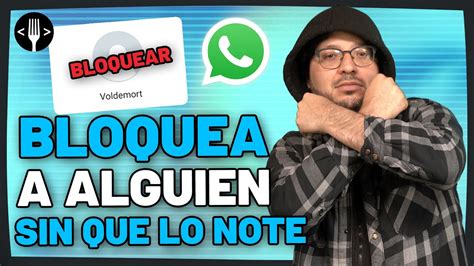 Cómo Bloquear Molestos Contactos En Whatsapp Sin Que Se Den Cuenta