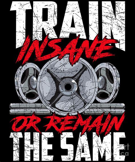 Train Insane Or Remain The Same Weightlifting Gym Digital Art By The
