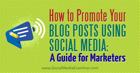 How To Promote Your Blog Posts Using Social Media A Guide For