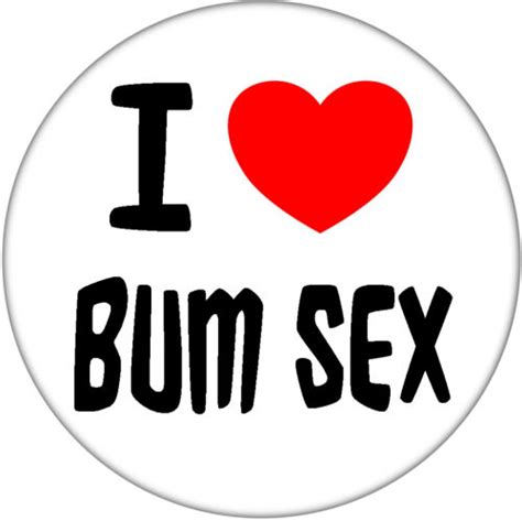 I Love Bum Sex Funjoke Staghenbirthday Rude Party Badge 59mm