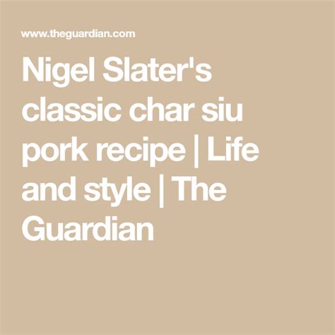 Nigel Slaters Classic Char Siu Pork Recipe Life And Style The