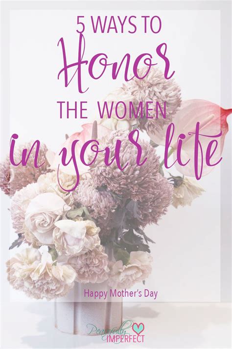 5 Ways To Honor The Women In Your Life Peacefully Imperfect Im Not