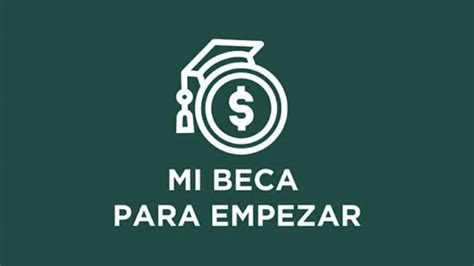 Mi Beca Para Empezar Los Requisitos Para Ingresar