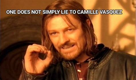One Does Not Simply Lie To Camille Vasquez Ifunny