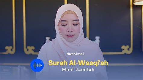 Murottal Merdu Surah Al Waaqi Ah Mimi Jamilah Sampela Hijrah Youtube