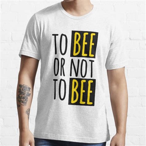 To Bee Or Not To Bee Funny Bee Quote T Shirt For Sale By