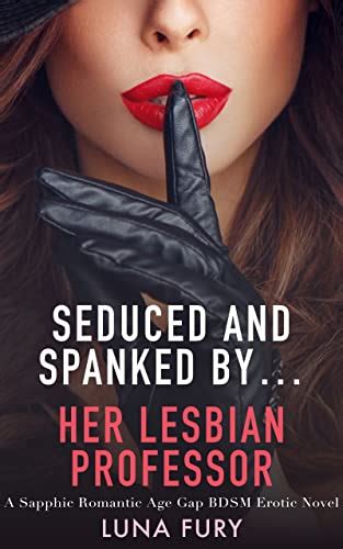 Seduced And Spanked By Her Lesbian Professor A Sapphic Romantic Age