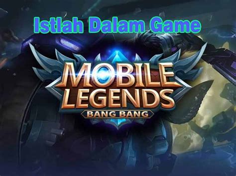 Memahami Istilah Yang Sering Di Gunakan Dalam Game Mobile Lgends