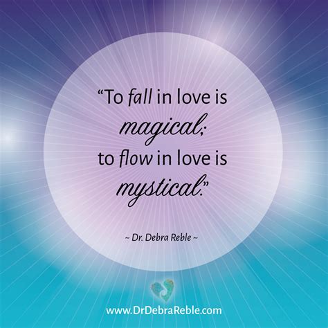 Quote To Fall In Love Is Magical To Flow In Love Is Mystical Debra