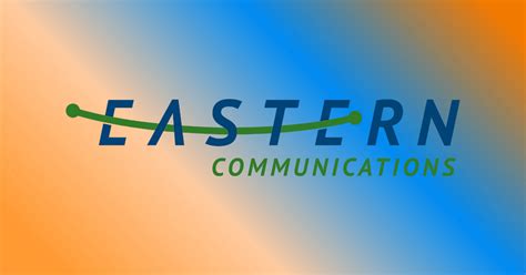 Eastern Communications Enhances Its High Tech And High Touch Initiatives