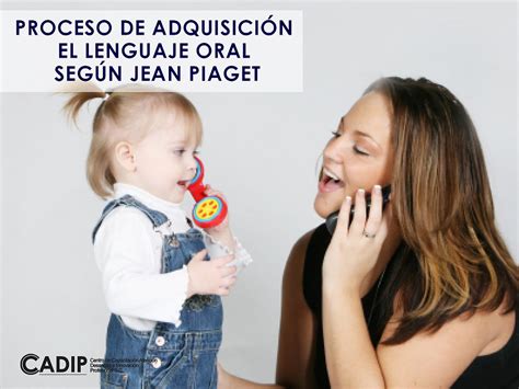 Proceso De Adquisici N El Lenguaje Oral Seg N Jean Piaget