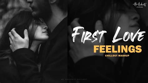First Love Feelings Mashup Ab Ambients Chillout Arijit Singh Mashup 2022 Youtube