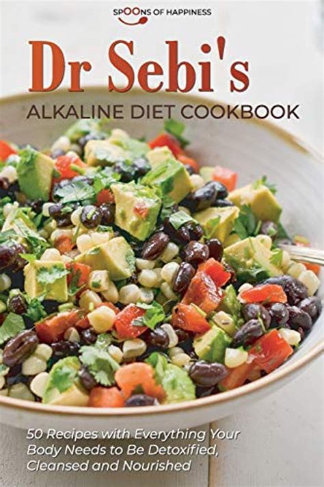 Dr Sebi S Alkaline Diet Cookbook 50 Recipes With Everything Your Body Needs To Be Detoxified