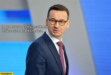 Le premier ministre espagnol, pedro sánchez, juge « inacceptable que l'immigration ait été utilisée dans ce conflit », faisant allusion à l'attitude du maroc qui a laissé des milliers. Morawiecki a po 5000 damy matkom które urodzą księdza ...