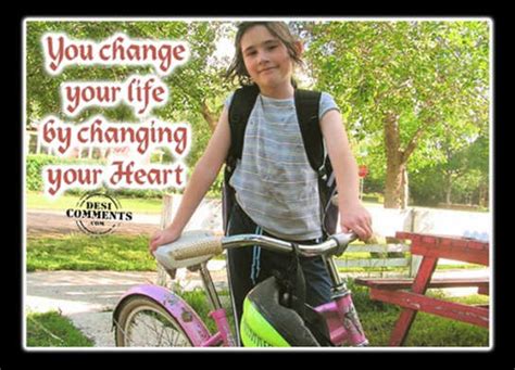 You Change Your Life By Changing Your Heart