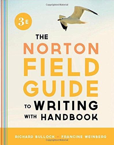 He's the author of the norton field guides to writing, and his scholarship and teaching have focused on the teaching of writing in college and secondary school. The Norton Field Guide to Writing, with Handbook (Third Edition) Third Edition Edition | Rent ...