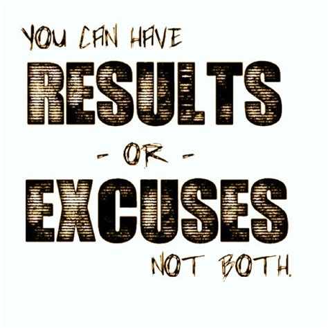 You Can Have Results Or Excuses Not Both Pictures Photos And Images