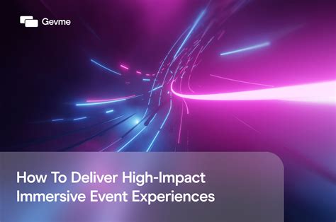 How To Deliver High Impact Immersive Event Experiences