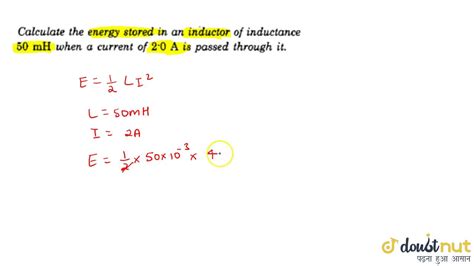 Calculate The Energy Stored In An Inductor Of Inductance 50 Mh When A