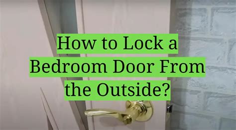 6 Ways To Lock A Bedroom Door From The Outside Homeprofy