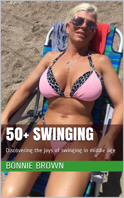 Swinging Discovering The Joys Of Swinging In Middle Age By Bonnie Brown Goodreads