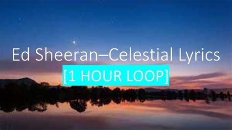 Ed Sheeran Celestial Lyrics Hour Loop Youtube