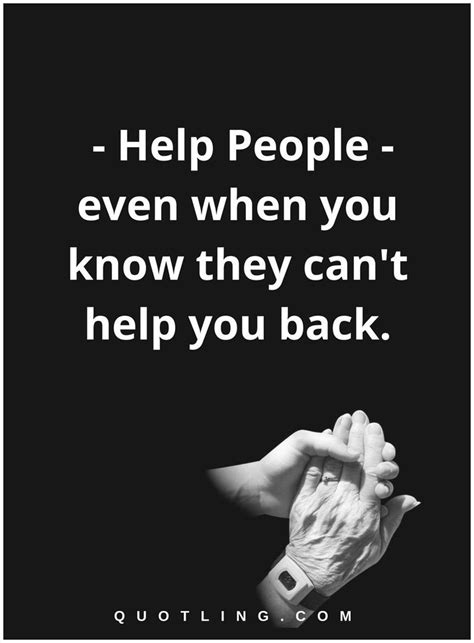 Helping Others Quotes Help People Even When You Know They Cant Help