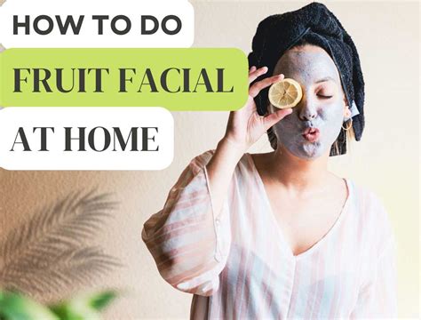 A Complete Guide On How To Perform A Fruit Facial At Home