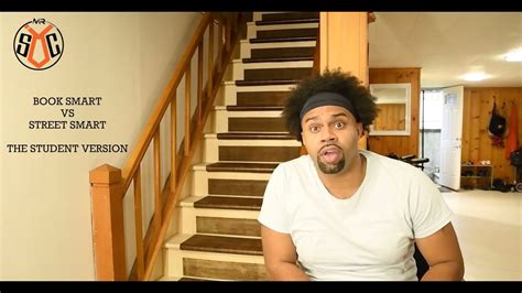 Street smarts do win the race against book smarts but it is the combination of two that does the wonder. Book Smart Vs Street Smart The Student Edition - YouTube