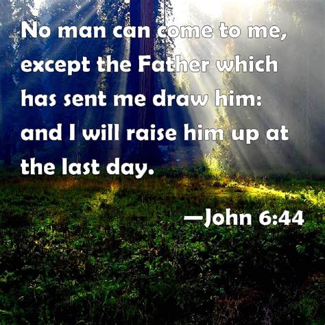 John 644 No Man Can Come To Me Except The Father Which Has Sent Me