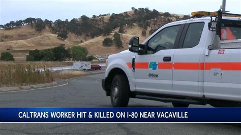 Caltrans Worker Hit Killed On I 80 Near Vacaville Youtube