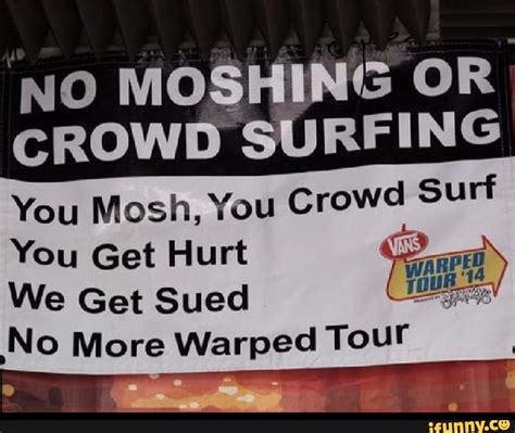 No Moshing Or Crowd Surfing You Mosh You Crowd Surf You Mosh You Get