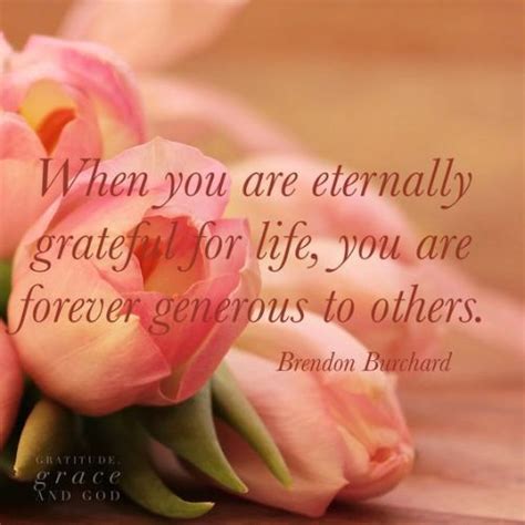 When You Are Eternally Grateful For Life You Are Forever Generous To