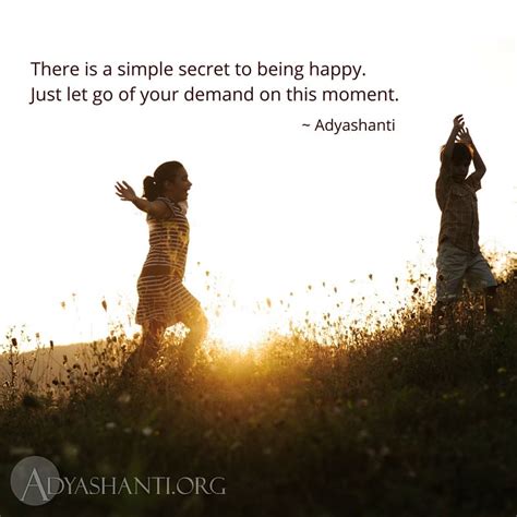 There Is A Simple Secret To Being Happy Just Let Go Of Your Demand On
