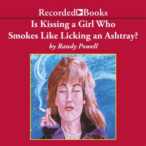 Is Kissing A Girl Who Smokes Like Licking An Ashtray Audible Audio Edition Randy