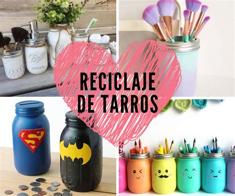 Ideas para reciclar tarros disfrútalas Tarros Tarros de vidrio