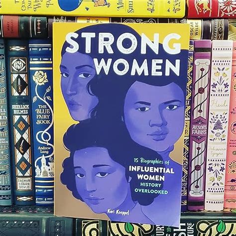 Strong Women 15 Biographies Of Influential Women History Overlooked By Kari Koeppel Goodreads