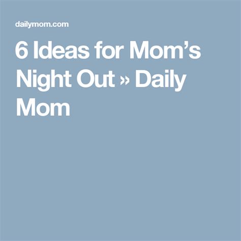 Ideas For Moms Night Out Read Now Moms Night Out Moms Night Night Out