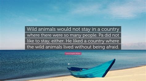 Laura Ingalls Wilder Quote Wild Animals Would Not Stay In A Country