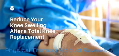 Reduce Your Swelling With Peace And Love After A Knee Replacement Best Physical Therapy