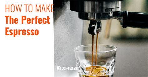 Yes The Perfect Espresso Knowing How To Make The Perfect Espresso Is