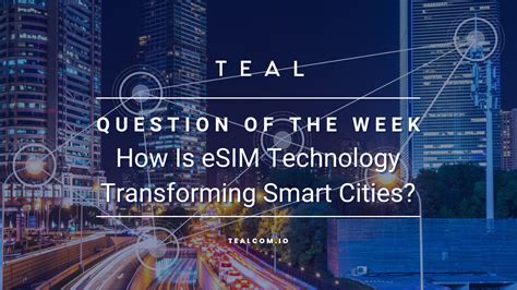 How Is Esim Technology Transforming Smart Cities Cellular Iot Connectivity True Esim From Teal