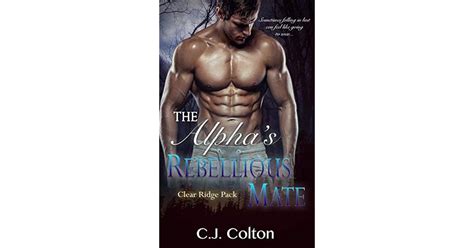 The Alphas Rebellious Mate Clear Ridge Pack 5 By Cj Colton