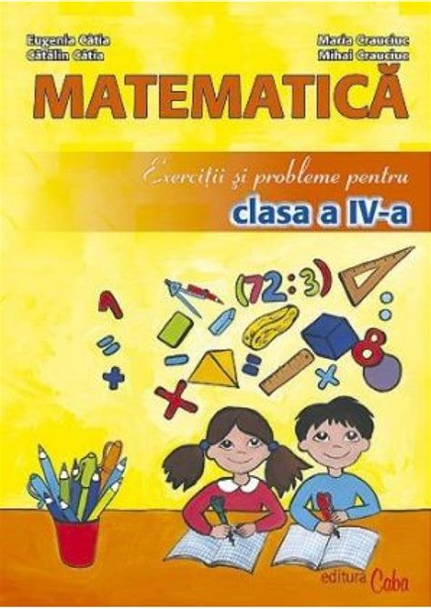 Matematica Exercitii Si Probleme Pentru Clasa A Iv A 978 973 7672 37 7