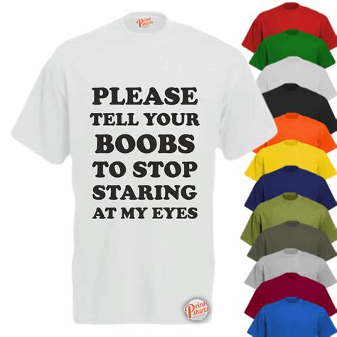 please tell your boobs to stop staring at my eyes t shirt print shirts