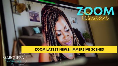 Zoom Queen Breaks Down Immersive Scenes