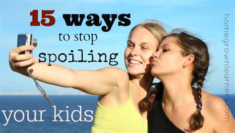 15 Ways To Stop Spoiling Your Kids — Homegrown Learners